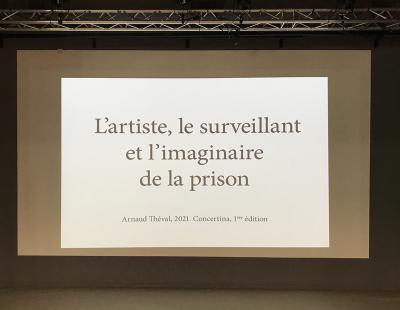 Arnaud Théval "L'artiste, le surveillant et l'imaginaire de la prison" (2021) festival Concertina à Dieulefit.