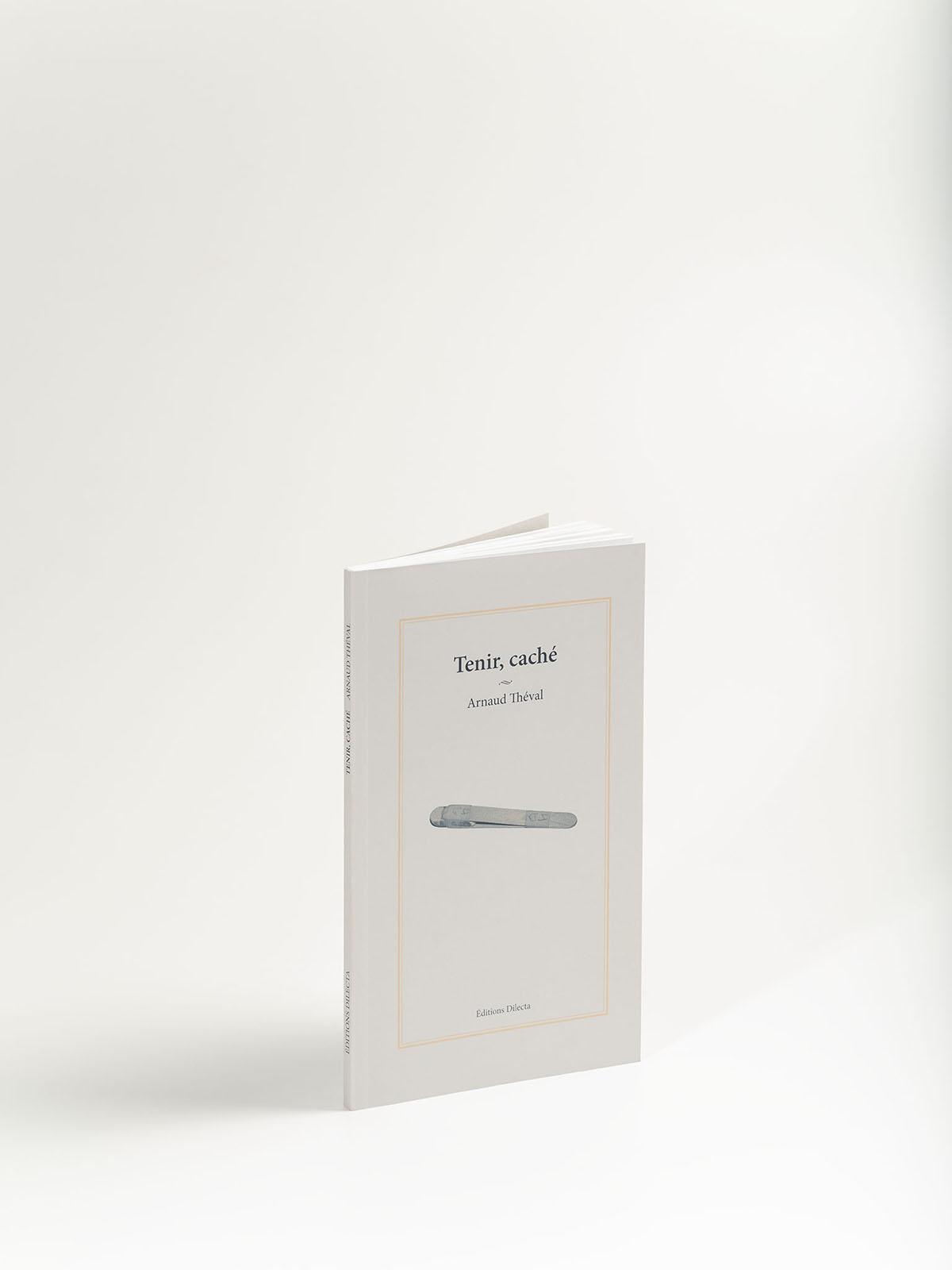 Arnaud Théval Tenir, caché (2015), Éditions Dilecta. © Christophe Pit.