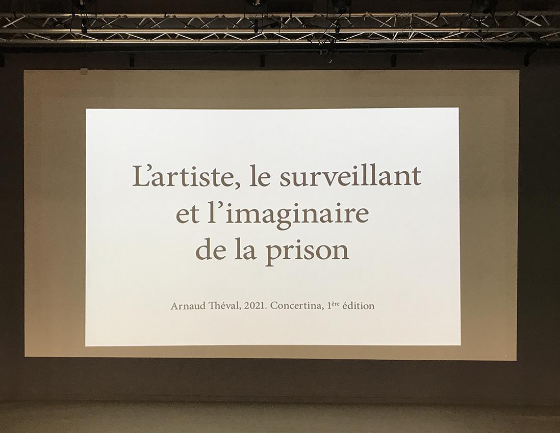 Arnaud Théval "L'artiste, le surveillant et l'imaginaire de la prison" (2021) festival Concertina à Dieulefit.