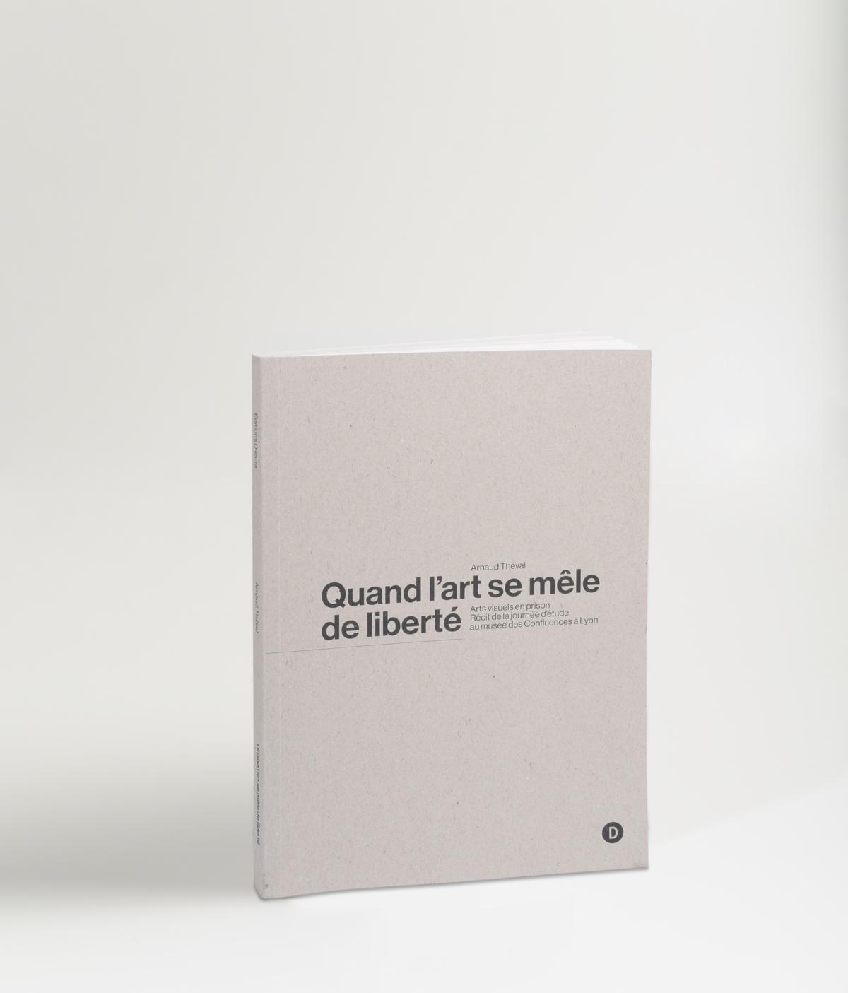 Arnaud Théval Quand l'art se mêle de liberté (2021), éditions Dilecta, Paris.